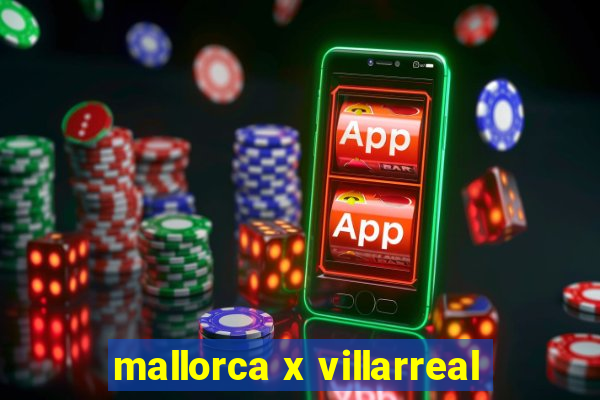 mallorca x villarreal