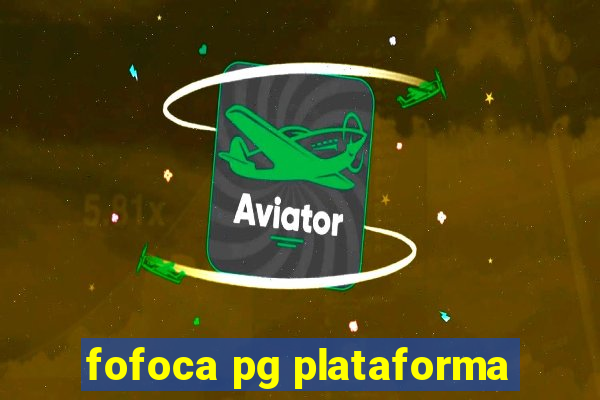 fofoca pg plataforma