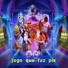 jogo que faz pix na hora