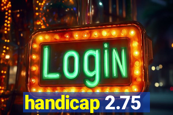 handicap 2.75