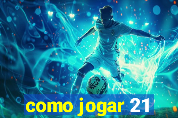 como jogar 21