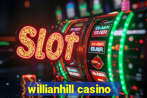 willianhill casino