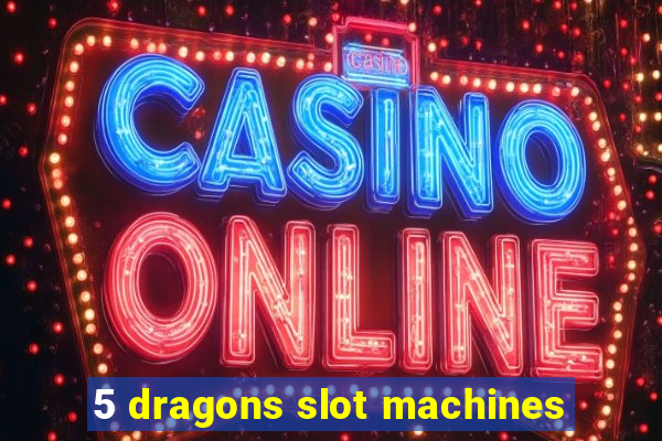 5 dragons slot machines