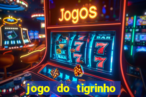 jogo do tigrinho 10 reais