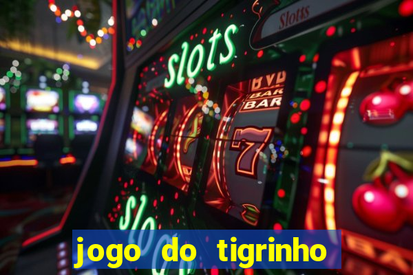 jogo do tigrinho 10 reais