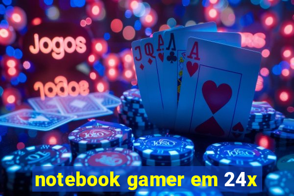 notebook gamer em 24x