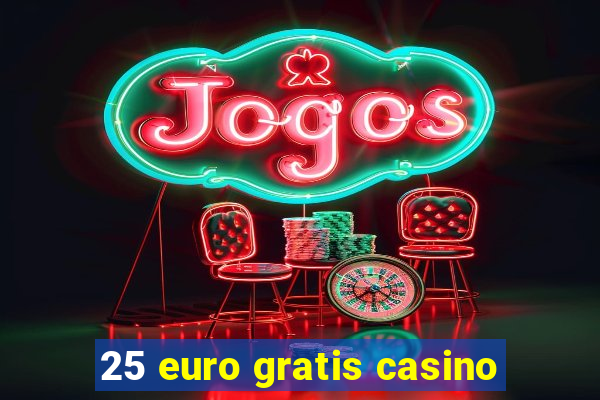 25 euro gratis casino