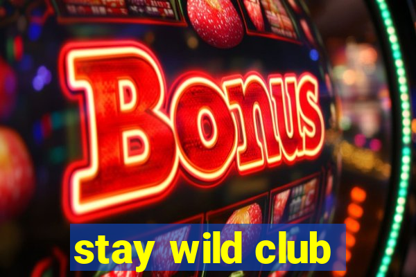 stay wild club