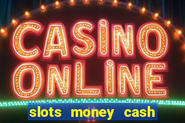 slots money cash xwbp kz