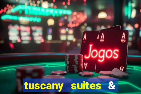 tuscany suites & casino las-vegas