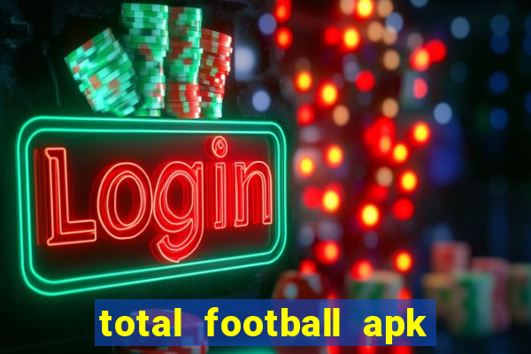 total football apk mod dinheiro infinito