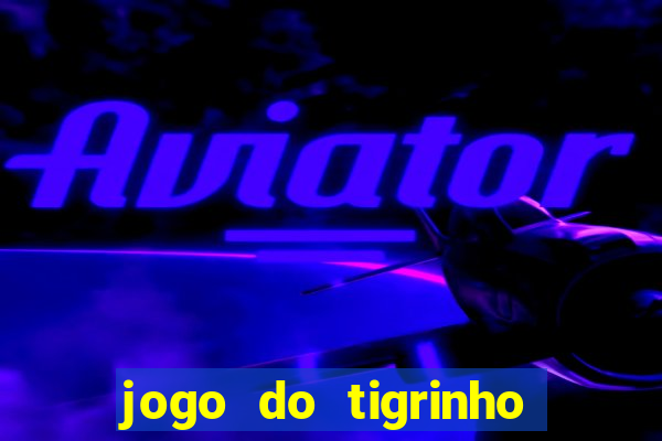 jogo do tigrinho onde baixar