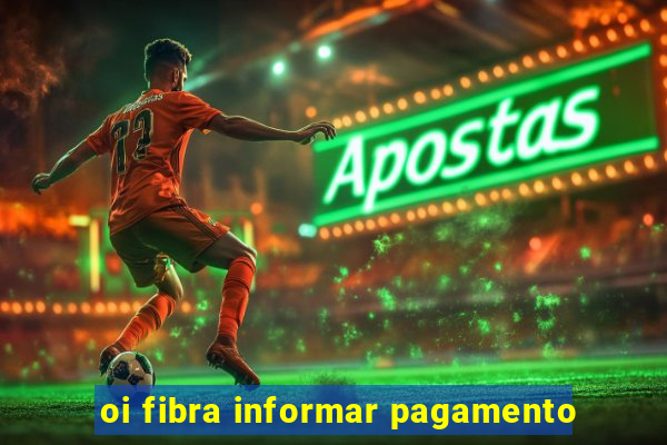 oi fibra informar pagamento