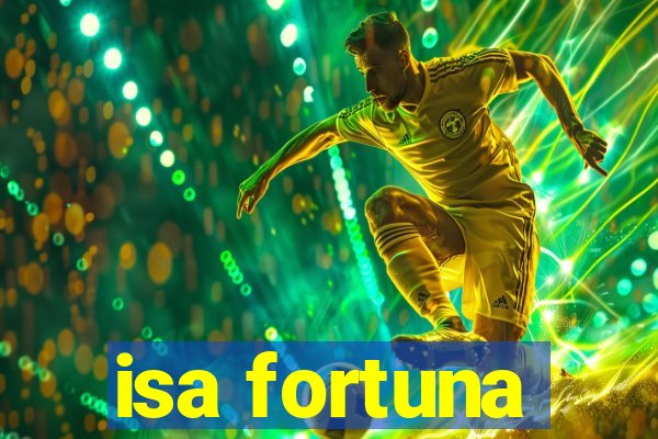 isa fortuna