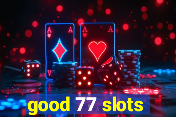 good 77 slots