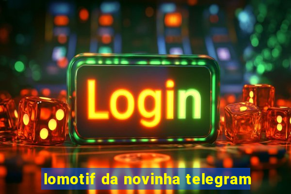 lomotif da novinha telegram