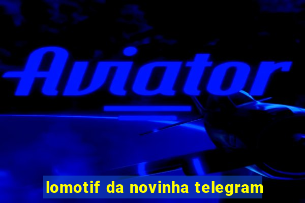 lomotif da novinha telegram