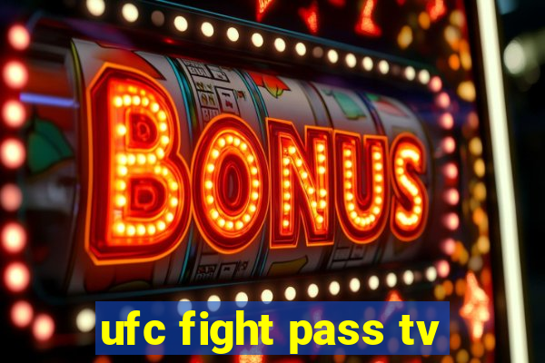 ufc fight pass tv