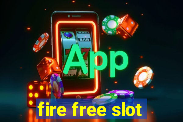 fire free slot