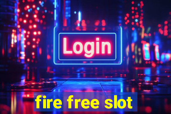 fire free slot