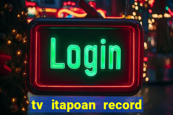 tv itapoan record bahia ao vivo