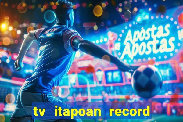 tv itapoan record bahia ao vivo