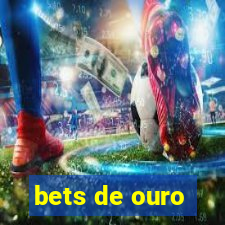 bets de ouro