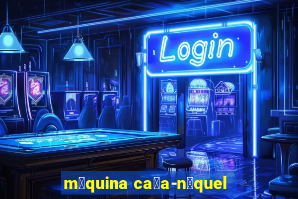 m谩quina ca莽a-n铆quel