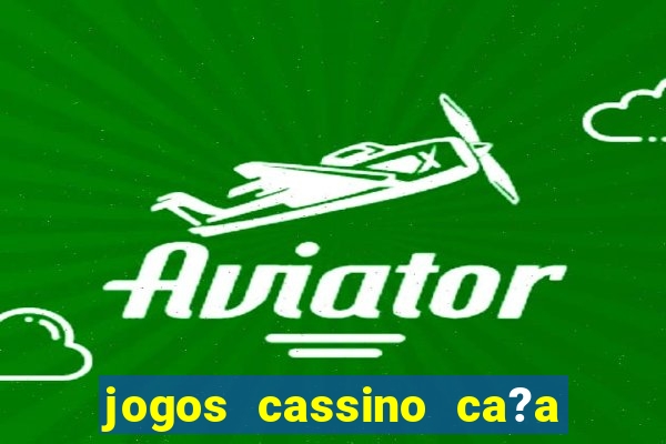 jogos cassino ca?a niqueis gratis