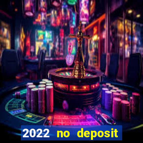 2022 no deposit bonus casino