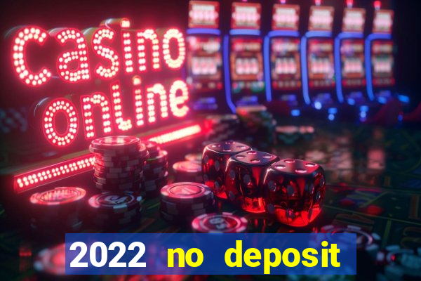 2022 no deposit bonus casino