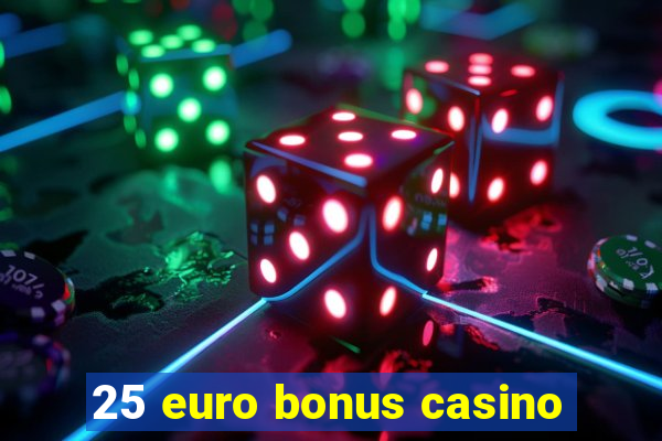 25 euro bonus casino