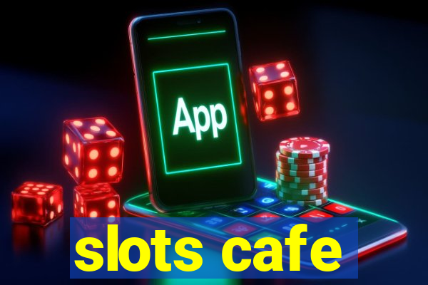 slots cafe