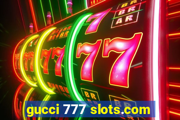 gucci 777 slots.com