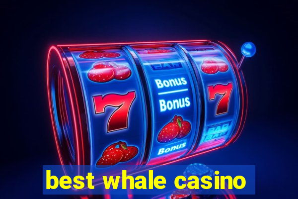 best whale casino