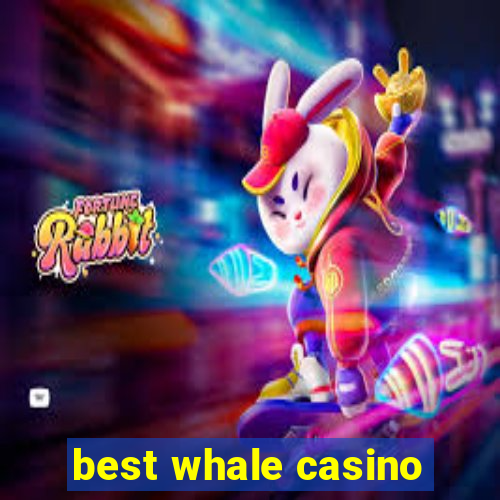 best whale casino