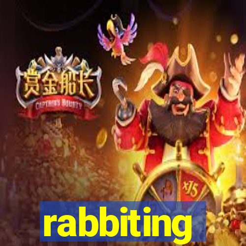 rabbiting