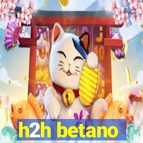 h2h betano