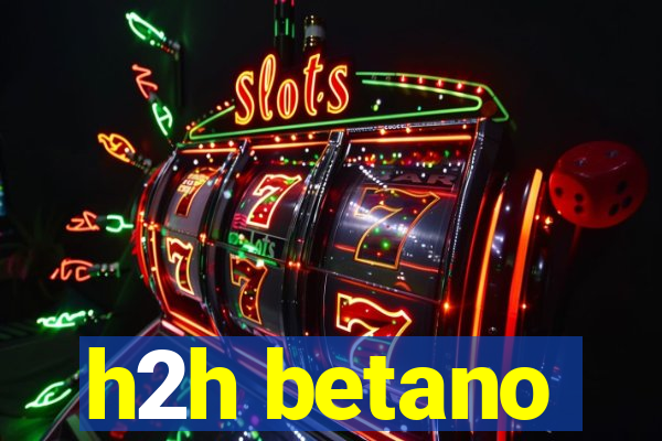 h2h betano