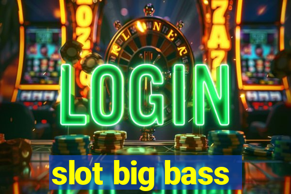 slot big bass