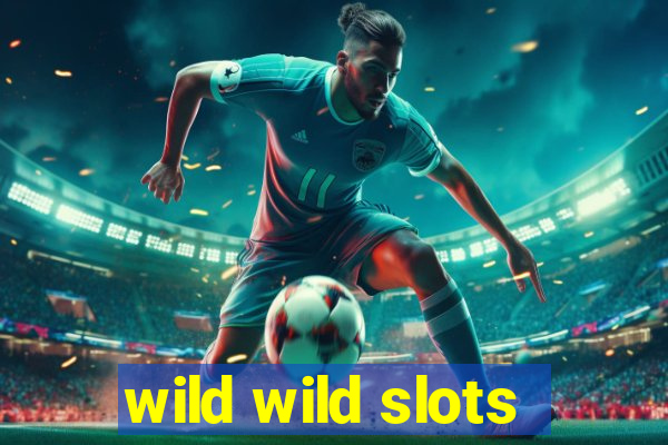 wild wild slots