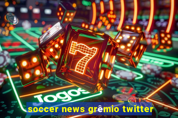 soccer news grêmio twitter