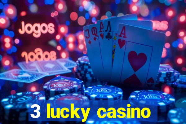 3 lucky casino