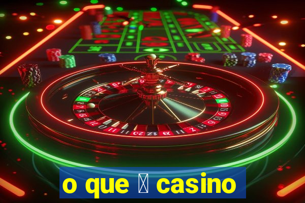 o que 茅 casino