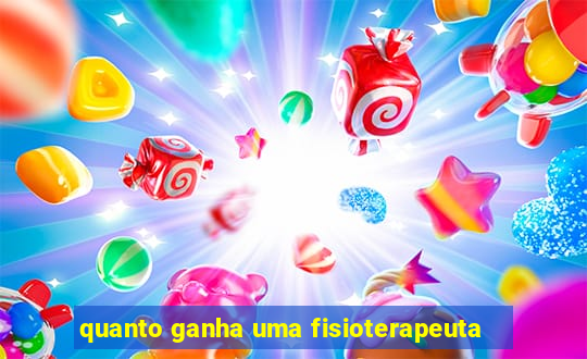 quanto ganha uma fisioterapeuta