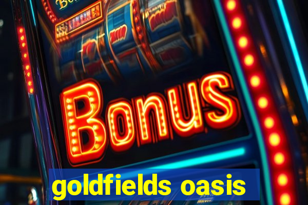 goldfields oasis