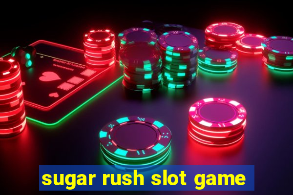 sugar rush slot game