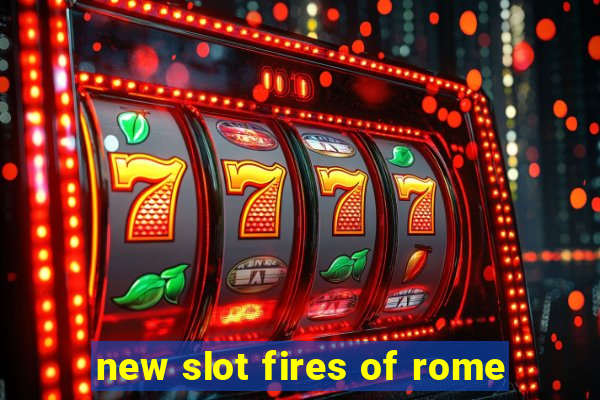 new slot fires of rome