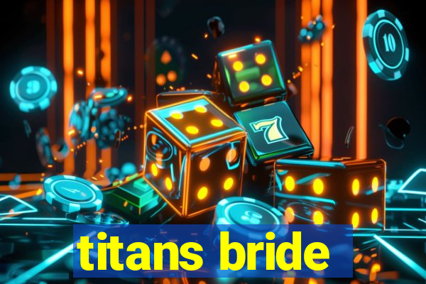 titans bride