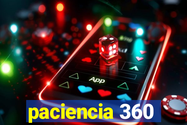 paciencia 360